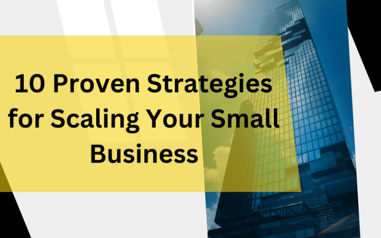 10 Proven Strategies for Scaling Your Small Business